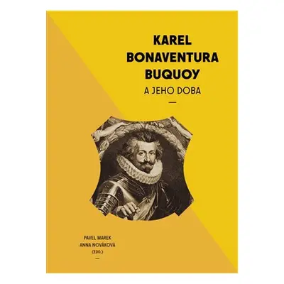 Karel Bonaventura Buquoi a jeho doba - Pavel Marek