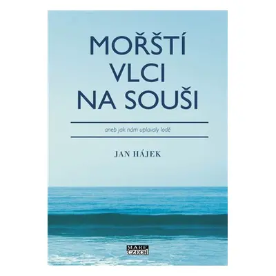 Mořští vlci na souši aneb jak nám uplavaly lodě - Jan Hájek