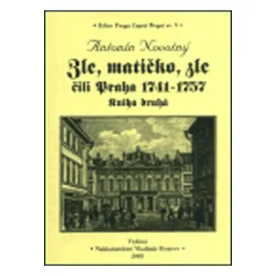 Zle, matičko, zle čili Praha 1741-1757. Kniha druhá - Antonín Novotný