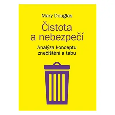 Čistota a nebezpečí - Analýza konceptu znečištění a tabu - Mary Douglasová