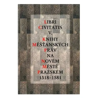 Libri Civitatis V. - Knihy měšťanských práv na Novém Městě pražském 1518-1581 - Jaroslava Mendel