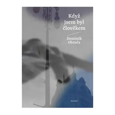 Když jsem byl člověkem - Dominik Obruča