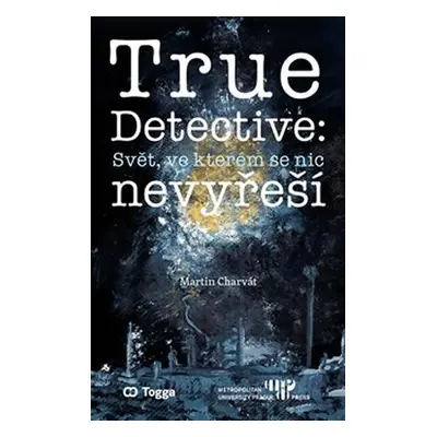 True Detective: Svět, ve kterém se nic nevyřeší - Martin Charvát