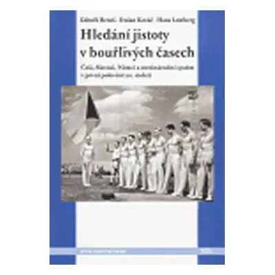 Hledání jistoty v bouřlivých časech - Češi, Slováci, Němci a mezinárodní systém v první polovině