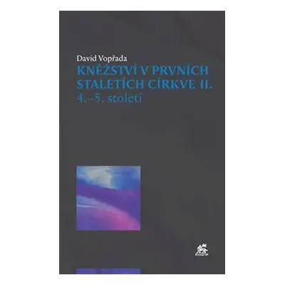 Kněžství v prvních staletích církve II - David Vopřada