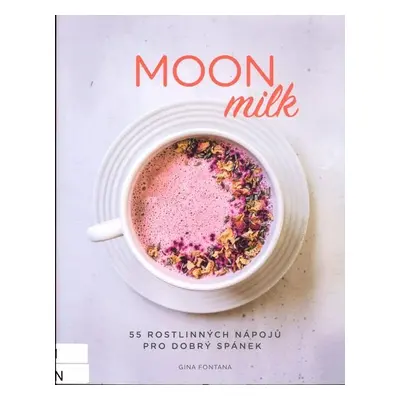 Moon milk - 55 rostlinných nápojů pro dobrý spánek - Gina Fontana