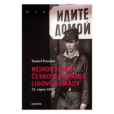 Nejhorší den Československé lidové armády 21. srpen 1968 - Daniel Povolný