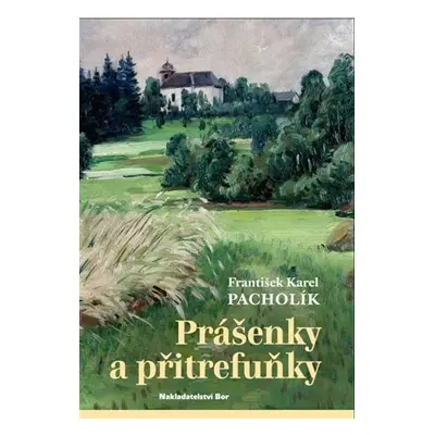 Prášenky a přitrefuňky - František Karel Pacholík