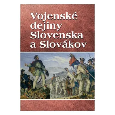 Vojenské dejiny Slovenska a Slovákov - Vladimír Segeš