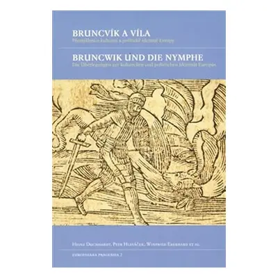 Bruncvík a víla / Bruncwik und die Nymphe. Přemýšlení o kulturní a politické identitě Evropy / D