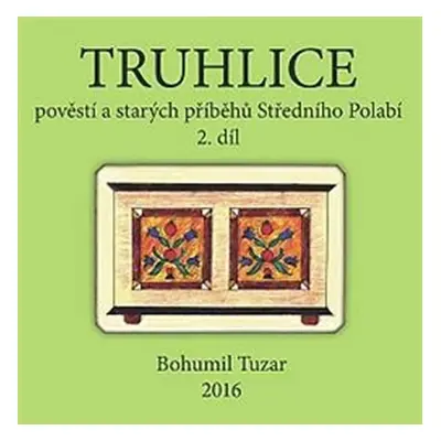 Truhlice pověstí a starých příběhů Středního Polabí II. - Bohumil Tuzar