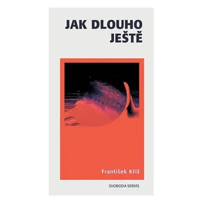 Jak dlouho ještě - František Kříž