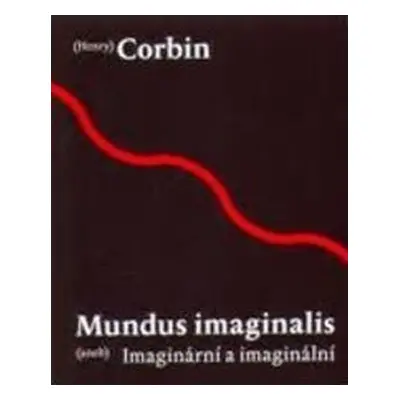 Mundus imaginalis aneb imaginální a imaginární - Henry Corbin