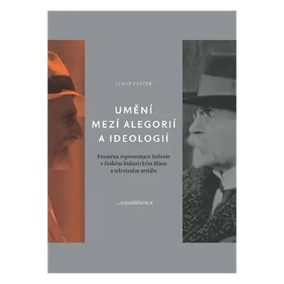 Umění mezi alegorií a ideologií - Proměna reprezentace historie v českém historickém filmu a tel