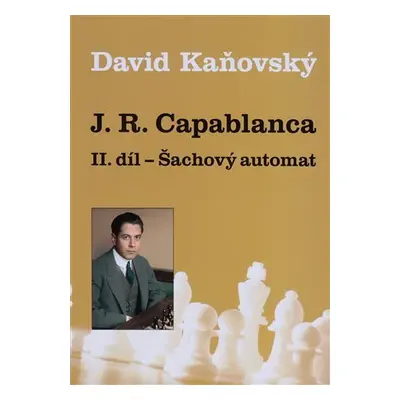 J.R.Capablanca II.díl - Šachový automat - David Dejf Kaňovský