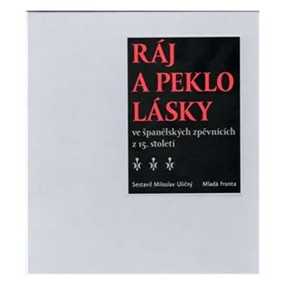 Ráj a peklo lásky ve španělských zpěvnících z 15. - Miloslav Uličný