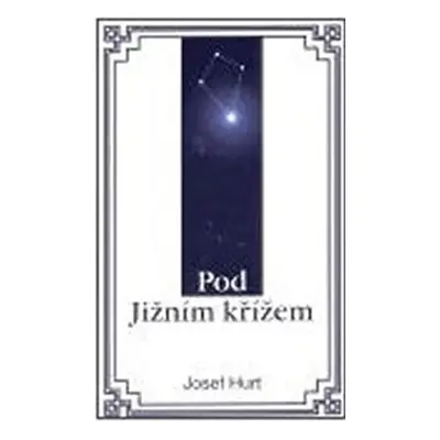 Pod Jižním křížem - Josef Hurt