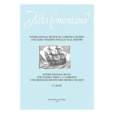 Acta Comeniana 25 - International Review of Comenius Studies and Early Modern Intellectual Histo