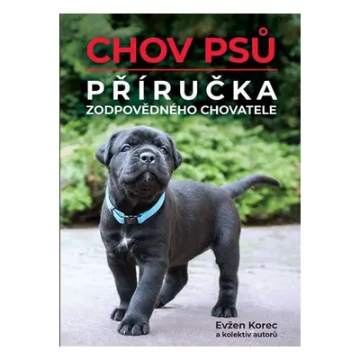 Chov psů - Příručka zodpovědného chovatele - Evžen Korec