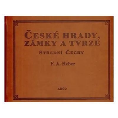 České hrady, zámky a tvrze IV. - Střední - Franz Alexander Heber