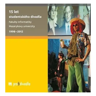 15 let studentského divadla Fakulty informatiky Masarykovy univerzity: 1998–2012 - Josef Prokeš