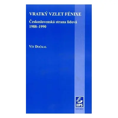 Vratký vzlet Fénixe: Československá strana lidová 1988–1990 - Vít Dočkal