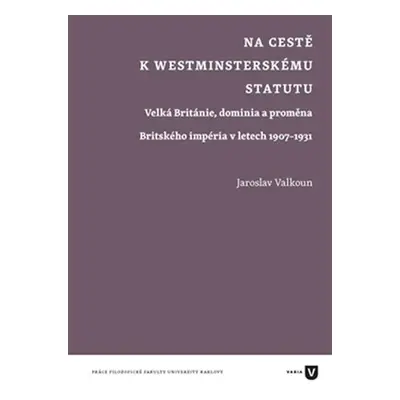 Na cestě k westminsterskému statutu - Velká Británie, dominia a proměna Britského impéria v lete