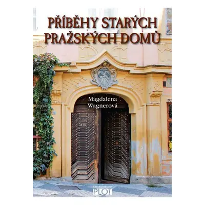 Příběhy starých pražských domů - Magdalena Wagnerová