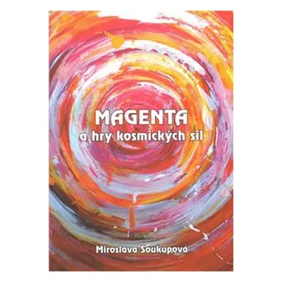 Magenta a hry kosmických sil - Miroslava Soukupová