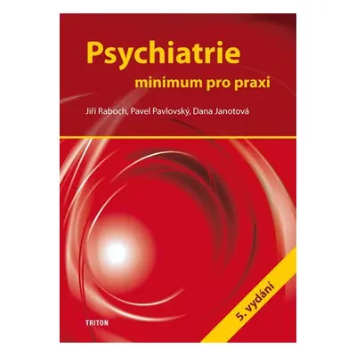 Psychiatrie - Minimum pro praxi - Jiří Raboch