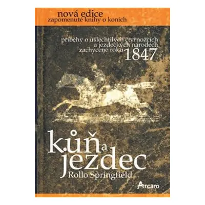 Kůň a jezdec - Příběhy o ušlechtilých čtyřnožcích a jezdeckých národech zachycené roku 1847 - Ro