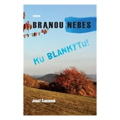 Branou nebes ku blankytu! - Josef Šamánek