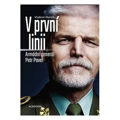 V první linii - Armádní generál Petr Pavel - Vladimír Mertlík