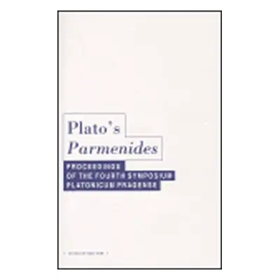 Plato´s Parmenides: Proceedings of the Fourth Symposium Platonicum Pragense - kolektiv autorů