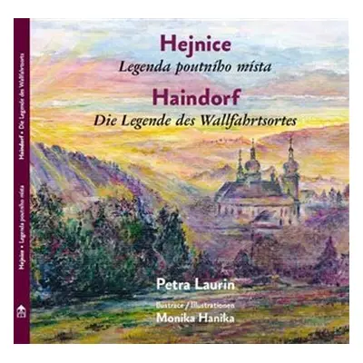 Hejnice - Legenda poutni´ho mi´sta / Haindorf - Die Legende des Wallfahrtsortes - Petra Laurin