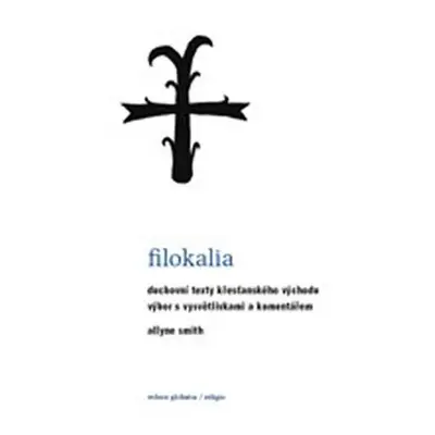 Filokalia - Duchovní texty křesťanského Východu - Allyne Smith