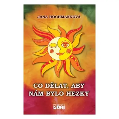 Co dělat, aby nám bylo hezky - Jana Hochmannová