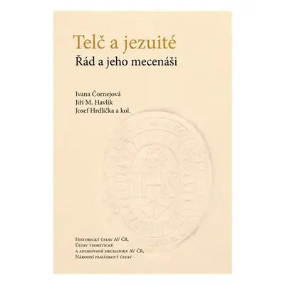 Telč a jezuité - Řád a jeho mecenáši - Ivana Čornejová