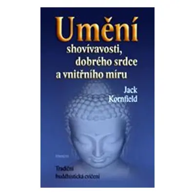 Umění shovívavosti, dobrého srdce a vnitřního míru - Jack Kornfield