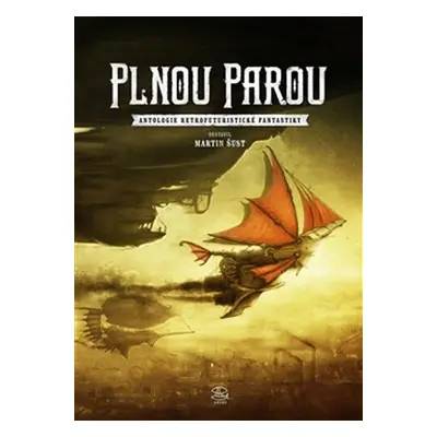 Plnou parou - Antologie retrofuturistické fantastiky - Martin Šust