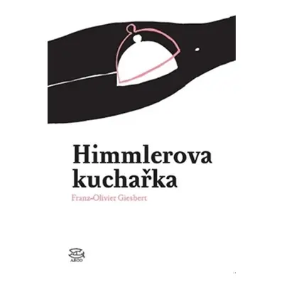 Himmlerova kuchařka - Franz-Olivier Giesbert