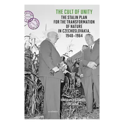 The Cult of Unity - The Stalin Plan for the Transformation of Nature in Czechoslovakia 1948-1964