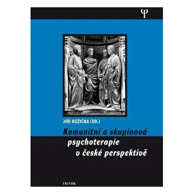 Komunitní a skupinová psychoterapie v české perspektivě - Jiří Růžička