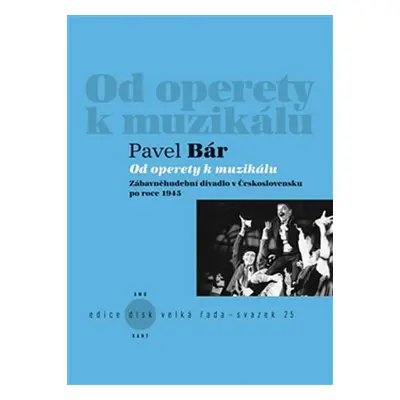 Od operety k muzikálu - Zábavněhudební divadlo v Československu po roce 1945 - Pavel Bár