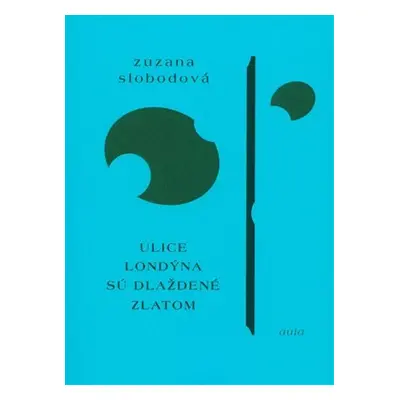 Ulice Londýna sú dláždené zlatom (slovensky) - Zuzana Slobodová