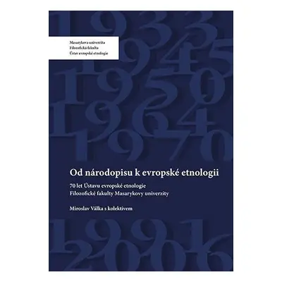 Od národopisu k evropské etnologii: 70 let Ústavu evropské etnologie Filozofické fakulty Masaryk