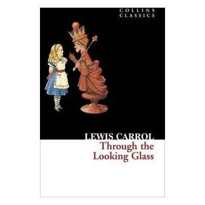 Through The Looking Glass - Lewis Carroll