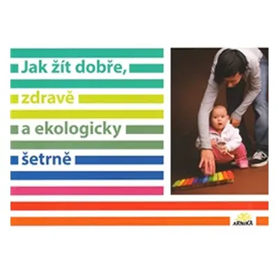 Jak žít dobře, zdravě a ekologicky šetrně