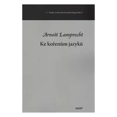 Ke kořenům jazyků - Arnošt Lamprecht