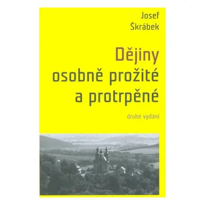 Dějiny osobně prožité a protrpěné - Josef Škrábek